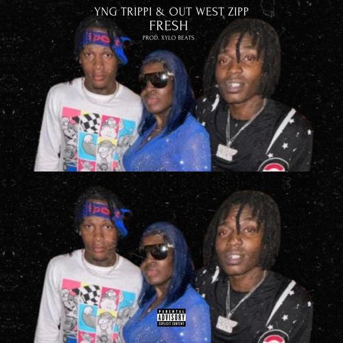 Fresh (feat. YNG Trippi & Out West Zipp) [Explicit]