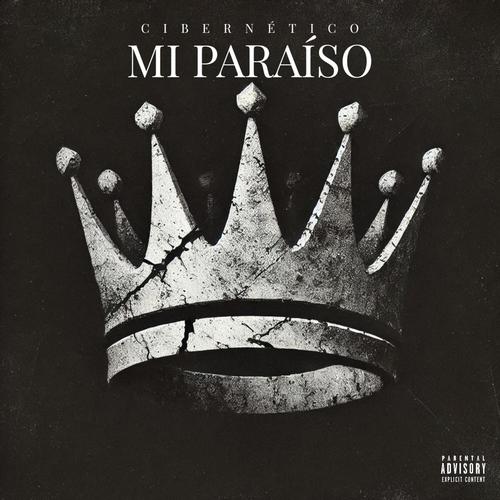 MI PARAÍSO (feat. CIBERNÉTICO & Diskfo Y Haze)