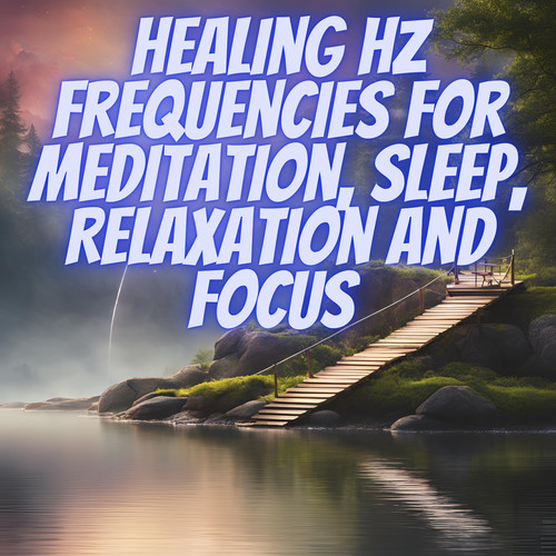 Healing hz Frequencies for Meditation, Sleep, Relaxation and Focus
