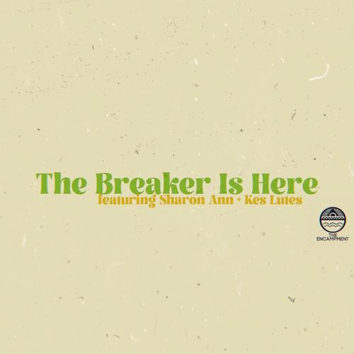 The Breaker Is Here (feat. Sharon Ann & Kes Lutes)