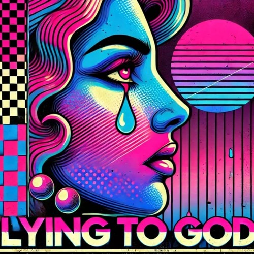 Lying To God (Explicit)