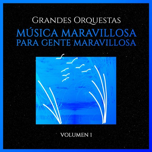 Grandes Orquestas: Musica Maravillosa para Gente Maravillosa (Volumen 1)