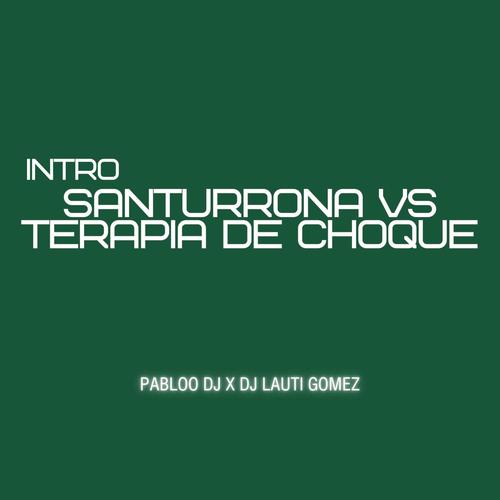 INTRO SANTURRONA VS TERAPIA DE CHOQUE (feat. DJ LAUTI GOMEZ)