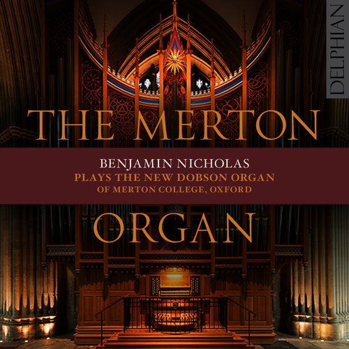 The Merton Organ: The New Dobson Organ of Merton College, Oxford
