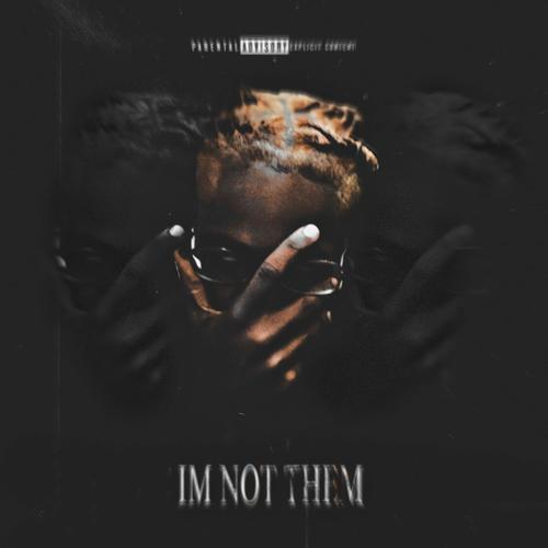IM NOT THEM (Explicit)
