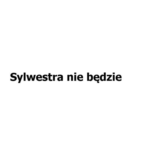 Sylwestra nie będzie