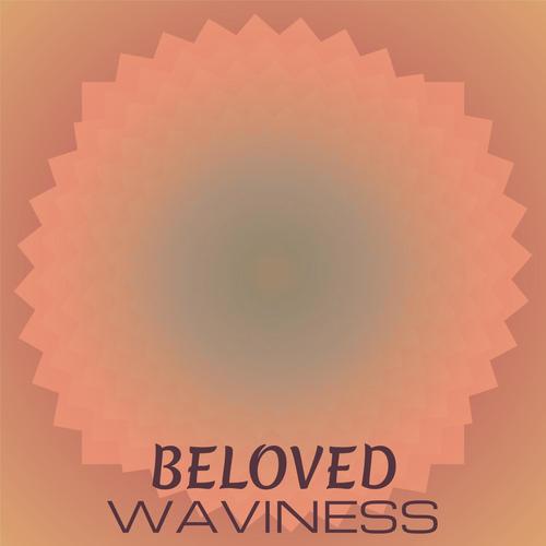 Beloved Waviness