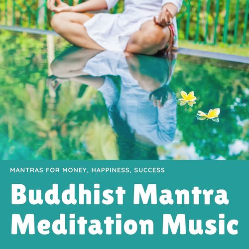 Buddhist Mantra Meditation Music: Mantras for Money, Happiness, Success