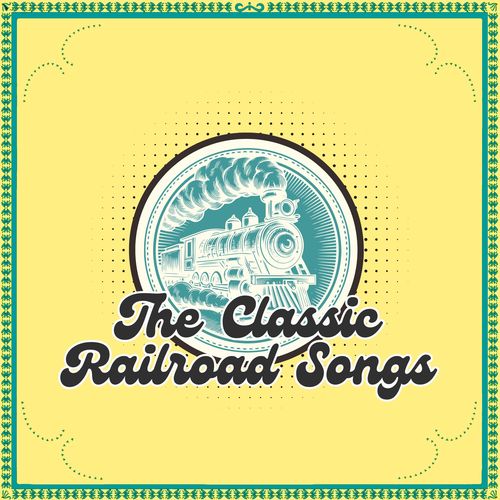 The Classic Railroad Songs
