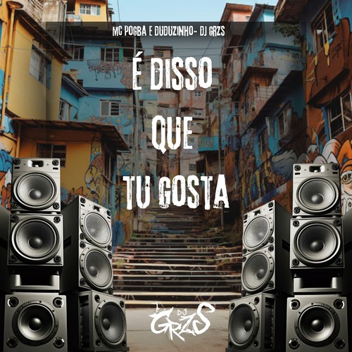 É Disso Que Tu Gosta (Explicit)