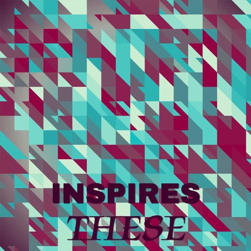 Inspires These