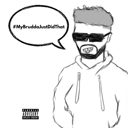 #MyBruddaJustDidThat (Explicit)