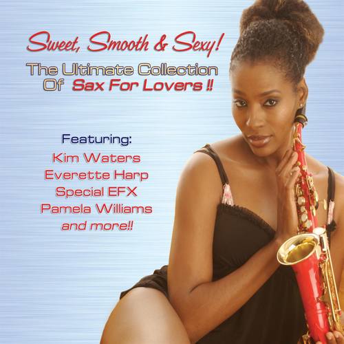 Sweet, Smooth & Sexy! The Ultimate Collection of Sax For Lovers!