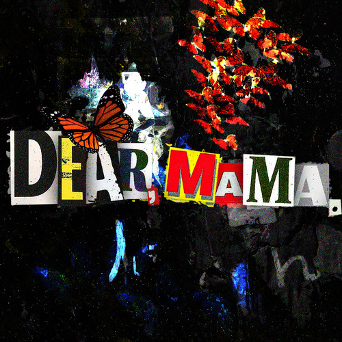 Dear, Mama.