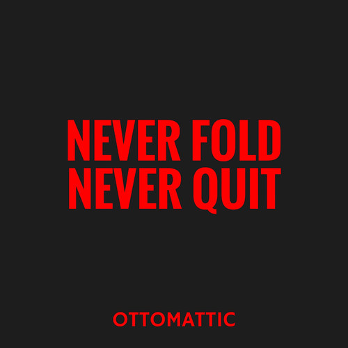 Never Fold Never Quit
