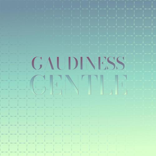 Gaudiness Gentle