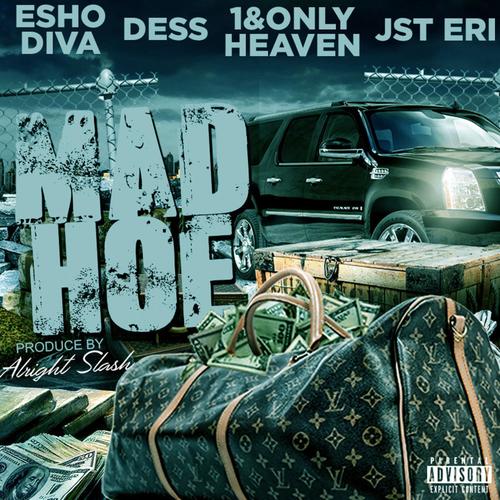 Mad Hoe (feat. Jst Eri, Esho Diva, OnlyHeaven & Dess Montana) [Explicit]