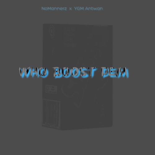 Who Boost Dem (feat. YGM Antwan) [Explicit]