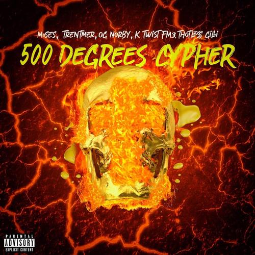 500 DEGREES CYPHER (feat. Møses, Trentmer, OG Norby & K Twist FM3) [Explicit]