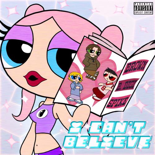 I CAN'T BELIEVE (feat. BobbyDigital & Spike.Ea) [Explicit]