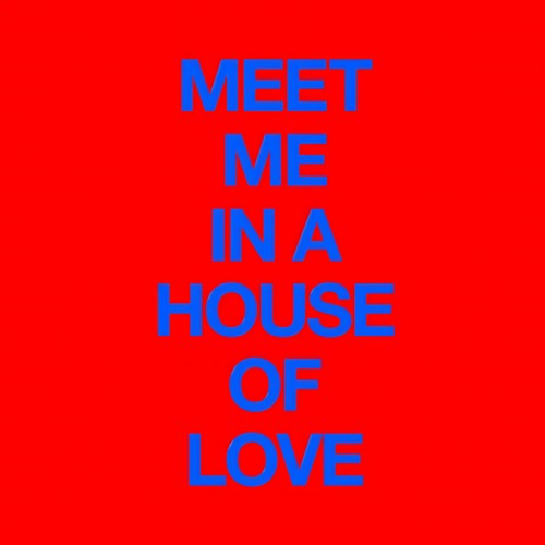 Meet Me In A House Of Love
