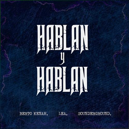 Hablan y Hablan (feat. LEA. DMNT & Sounderground) [Explicit]