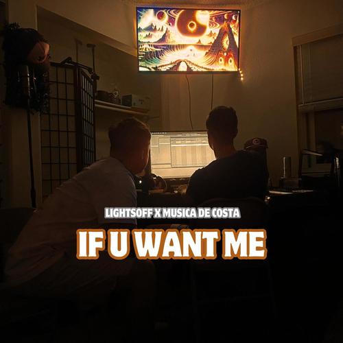 IF U WANT ME
