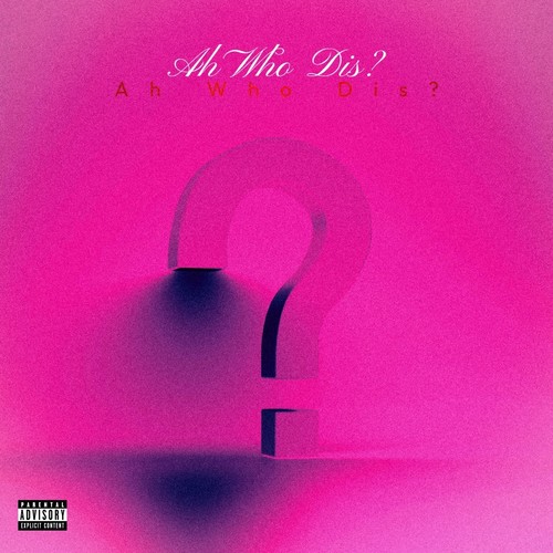 Ah Who Dis? (Explicit)
