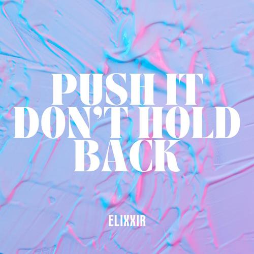 Push it don't Hold back