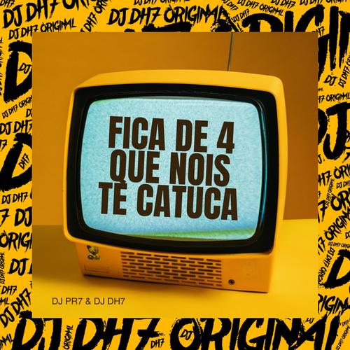 FICA DE 4 QUE NOIS TE CATUCA (feat. DJ PR7 ORIGINAL) [Explicit]