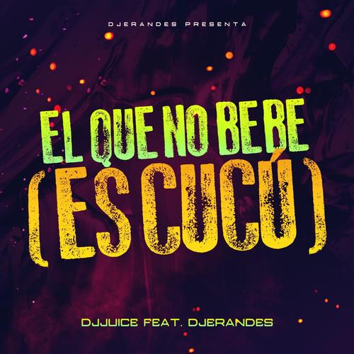 EL QUE NO BEBE (ES CUCÚ) (feat. DJ Juice) [Explicit]