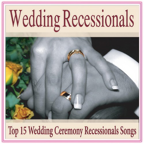 Wedding Recessionals: Top 15 Wedding Ceremony Recessional Songs