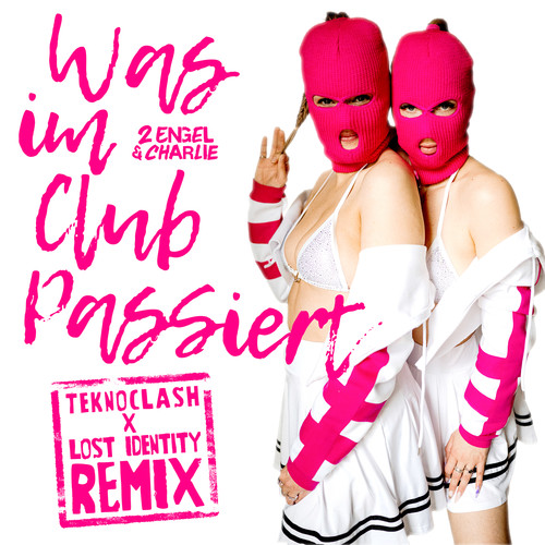 Was im Club passiert (Teknoclash x Lost Identity Remix)