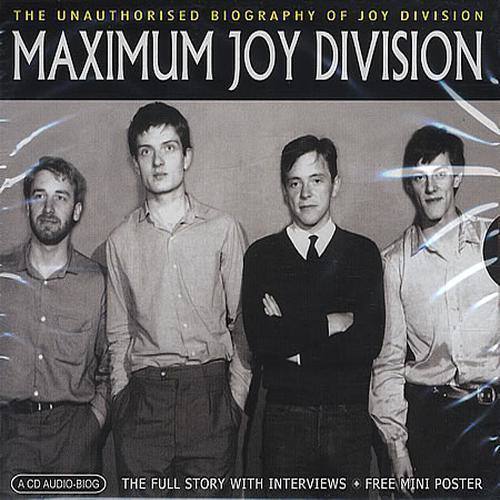 Maximum Joy Division: The Unauthorised Biography Of Joy Division