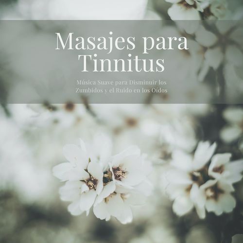 Masajes para Tinnitus: Música Suave para Disminuir los Zumbidos y el Ruido en los Oídos