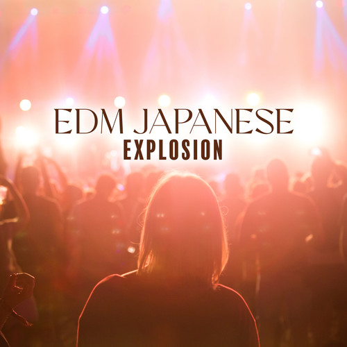 EDM Japanese Explosion