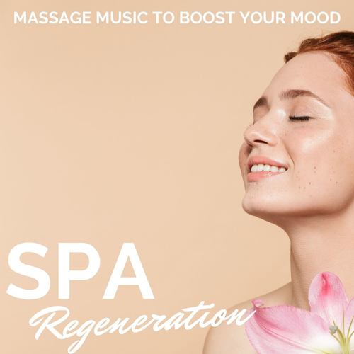 Spa Regeneration: Massage Music to Boost your Mood & Reduce Stress and Anxiety