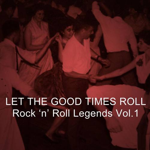 Let the Good Times Roll: Rock N Roll Legends, Vol. 1