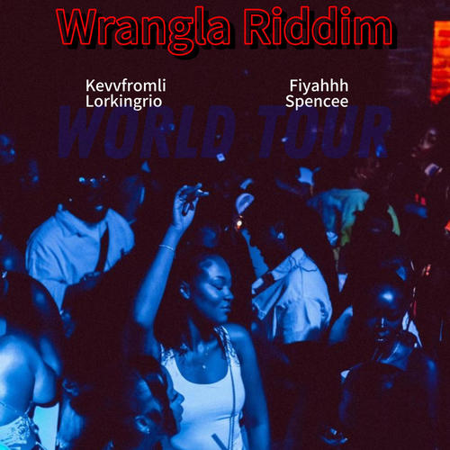 Wrangla riddim (feat. Lorkingrio, Spencee & Fiyahhh) [Wrangla Riddim] [Explicit]