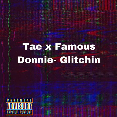 Glitchin (feat. Famous Donnie) [Explicit]