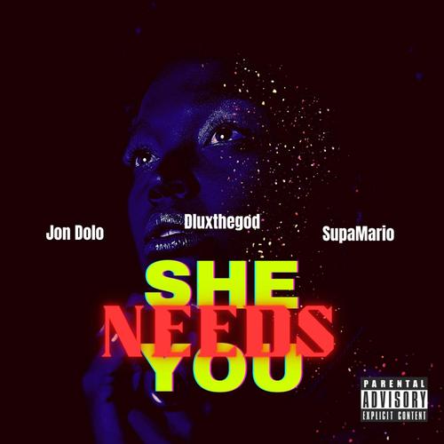 She Needs You (feat. Jon Dolo & SupaMario) [Explicit]