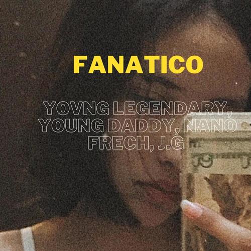 Fanatico (feat. young daddy, the indigo & j.g) [Explicit]