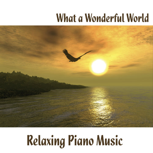 What A Wonderful World - Relaxing Piano Music