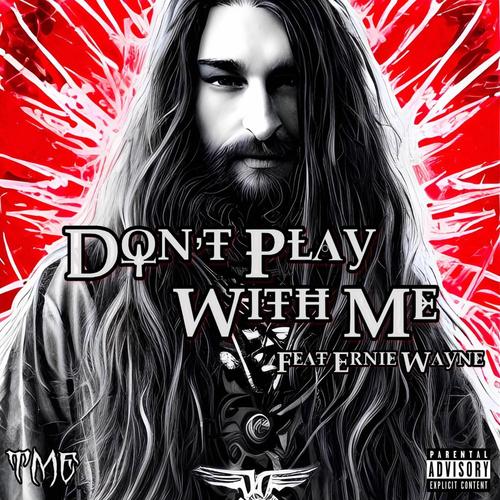 Don't Play With Me (feat. Ernie Wayne) [Explicit]