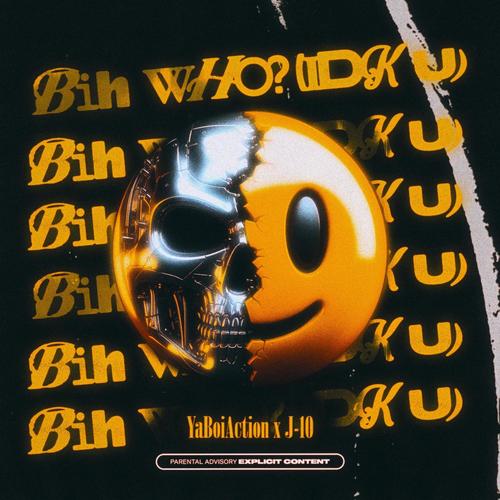 Bih Who? (IDK U) [Explicit]