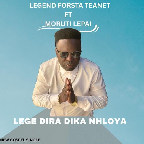 LEGE DIRA DIKA NHLOYA (feat. MORUTI LEPAI)