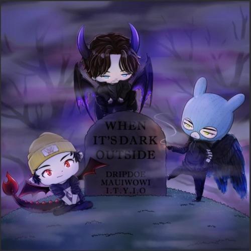 WHEN ITS DARK OUTSIDE (feat. Drip Doe & Itoldyouitsover) [Explicit]