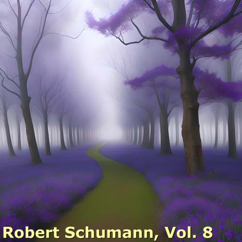 Robert Schumann, Vol. 8