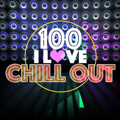 100 I Love Chill Out