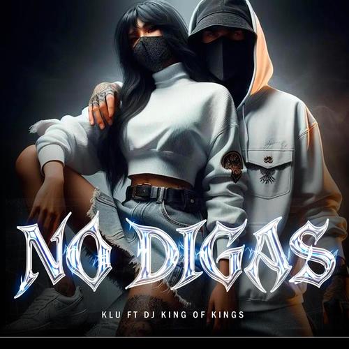 No Digas (feat. Dj King of Kings) [Explicit]